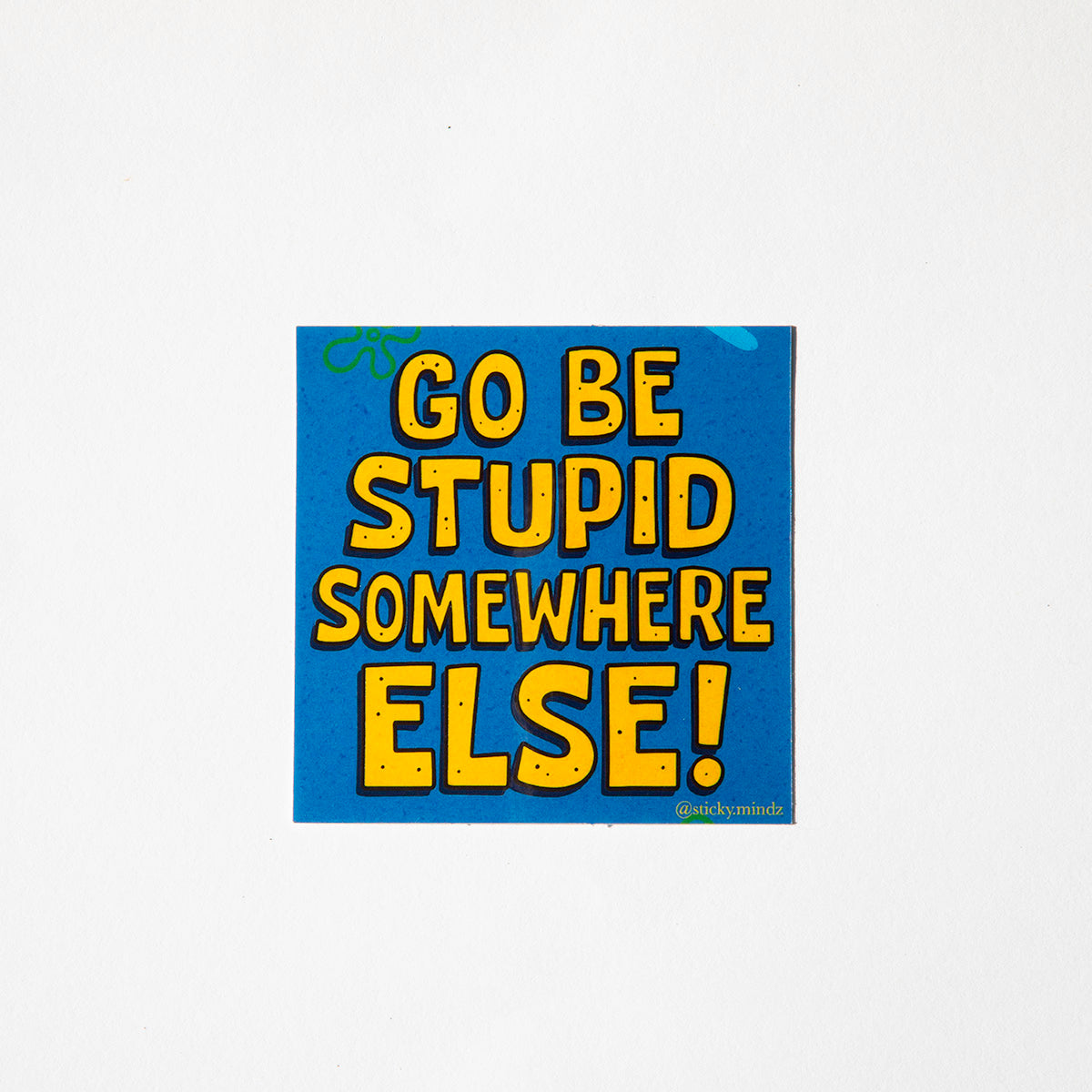 Go Be Stupid Somewhere Else